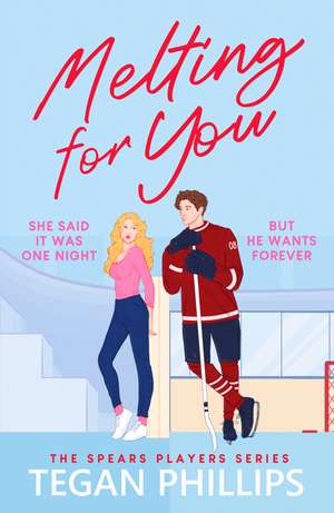 Melting For You: A steamy, second chance hockey romance de Tegan Phillips