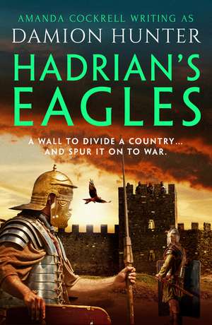 Hadrian's Eagles: 'Hunter's Ancient Britain is a brilliantly realised world' Simon Scarrow de Damion Hunter