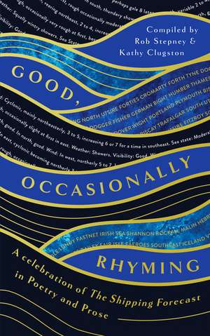 Good, Occasionally Rhyming: A celebration of the Shipping Forecast in poetry and prose de Kathy Clugston