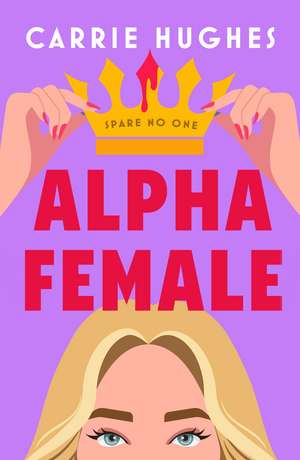 Alpha Female: A wickedly funny, deliciously dark psychological thriller de Carrie Hughes