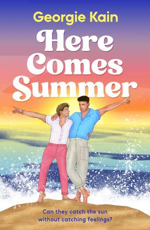 Here Comes Summer: An opposites attract, fake dating queer romcom full of spice and heart de Georgie Kain