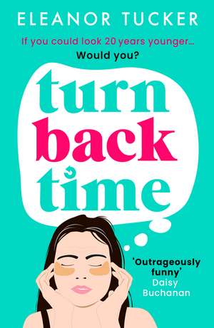 Turn Back Time: A hilarious, relatable story about the beauty industry that you won't be able to put down de Eleanor Tucker