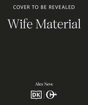 Wife Material: A spicy, funny and sex-positive romcom that will make you laugh and swoon de Alex Neve