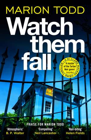 Watch Them Fall: A must-read Scottish police procedural from one of tartan noir's greatest de Marion Todd