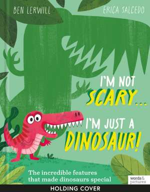 I'm Not Scary . . . I'm Just a Dinosaur de Ben Lerwill