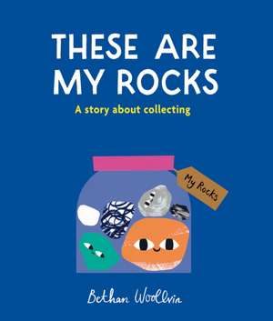 These Are My Rocks de Bethan Woollvin