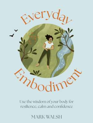 Everyday Embodiment de Mark Walsh
