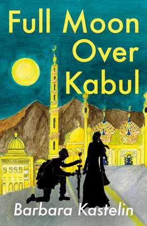 Full Moon Over Kabul de Barbara Kastelin