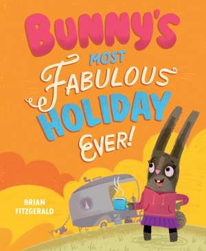 Bunny's Most Fabulous Holiday Ever! de Brian Fitzgerald