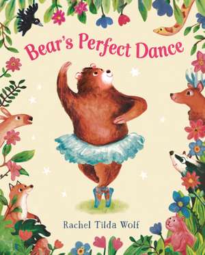 Bear's Perfect Dance de Rachel Tilda Wolf