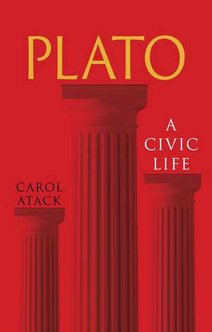 Plato: A Civic Life de Carol Atack