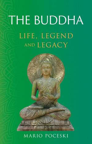 The Buddha: Life, Legend and Legacy de Mario Poceski