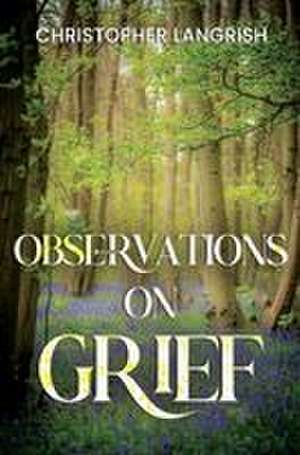 Observations on Grief de Christopher Langrish