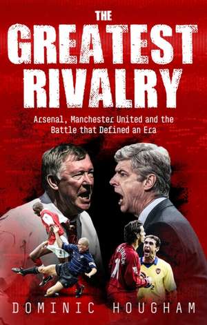 Greatest Rivalry de Dominic Hougham