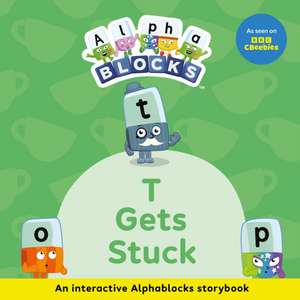 T Gets Stuck: An Interactive Alphablocks Storybook de Alphablocks