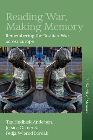 Reading War, Making Memory de Tea Sindbæk Andersen