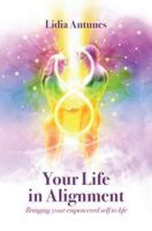 Your Life in Alignment de Lidia Antunes