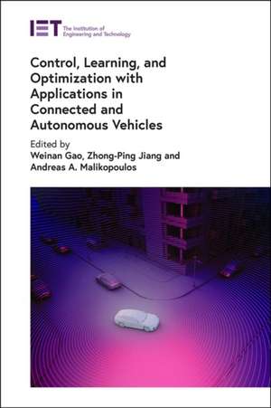 Control, Learning, and Optimization with Applications in Connected and Autonomous Vehicles de Andreas A. Malikopoulos