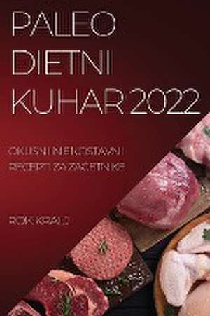 PALEO DIETNI KUHAR 2022 de Rok Kralj