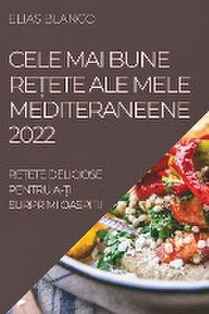 CELE MAI BUNE RE¿ETE ALE MELE MEDITERANEENE 2022 de Elias Blanco