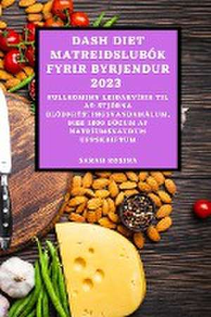 DASH DIET MATREIÐSLUBÓK FYRIR BYRJENDUR 2023 de Sarah Rosina