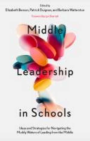 Middle Leadership in Schools – Ideas and Strategies for Navigating the Muddy Waters of Leading from the Middle de Elizabeth Benson