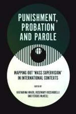 Punishment, Probation and Parole – Mapping out ′Mass Supervision′ in International Contexts de Katharina Maier