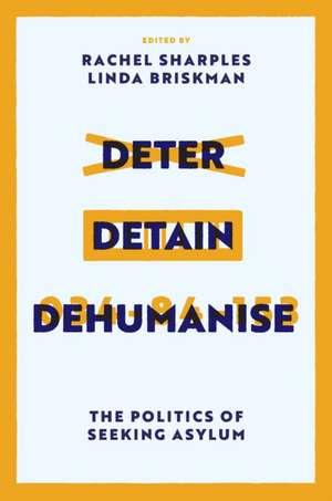 Deter, Detain, Dehumanise – The Politics of Seeking Asylum de Rachel Sharples