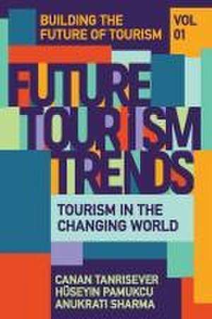 Future Tourism Trends Volume 1 – Tourism in the Changing World de Canan Tanrisever