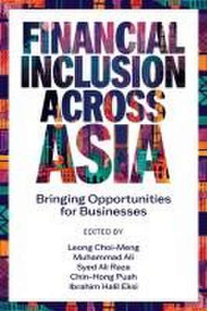 Financial Inclusion Across Asia – Bringing Opportunities for Businesses de Leong Choi–meng