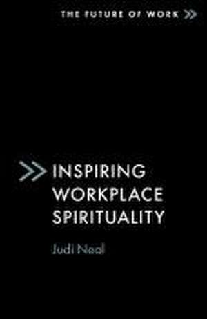 Inspiring Workplace Spirituality de Judi Neal