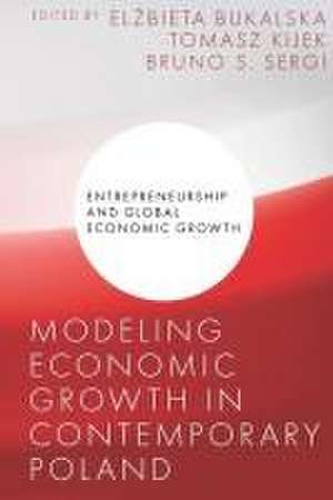 Modeling Economic Growth in Contemporary Poland de Elzbieta Bukalska