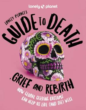 Guide to Death, Grief and Rebirth de Lonely Planet