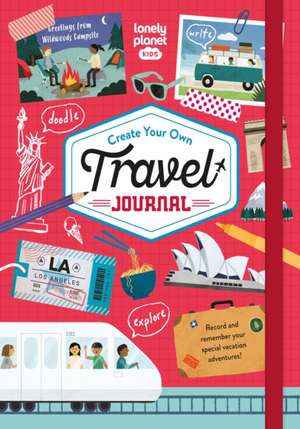 Lonely Planet Kids Create Your Own Travel Journal de Lonely Planet Kids