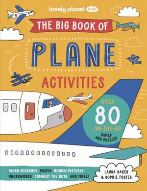 Lonely Planet Kids The Big Book of Plane Activities de Laura Baker