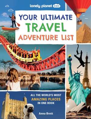 Lonely Planet Kids Your Ultimate Travel Adventure List de Lonely Planet