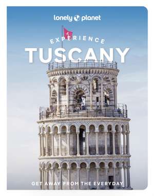 Lonely Planet Experience Tuscany de Lonely Planet