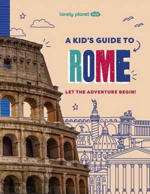 Lonely Planet Kids A Kid's Guide to Rome de Lonely Planet