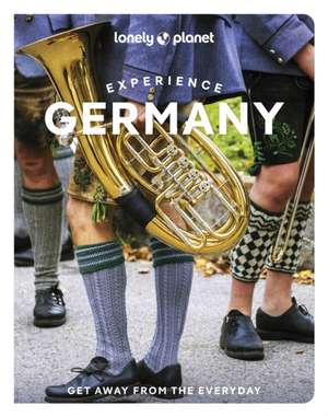 Lonely Planet Experience Germany de Lonely Planet
