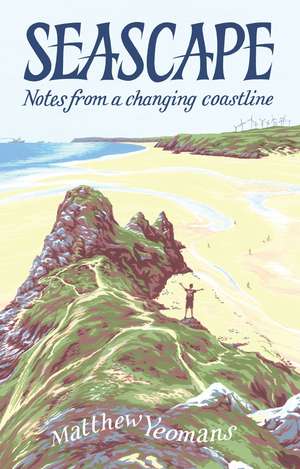 Seascape: Notes from a Changing Coastline de Matthew Yeomans