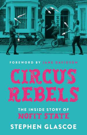 Circus Rebels: The Inside Story of NoFit State de Stephen Glascoe