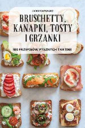 Bruschetty, Kanapki, Tosty I Grzanki de Ivan Kaminski