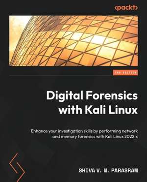 Digital Forensics with Kali Linux - Third Edition de Shiva V. N. Parasram