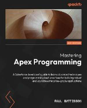 Mastering Apex Programming - Second Edition de Paul Battisson