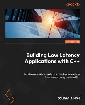 Building Low Latency Applications with C++ de Sourav Ghosh