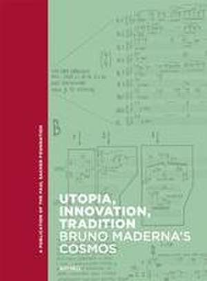 Utopia, Innovation, Tradition – Bruno Maderna′s Cosmos de Angela Ida De Benedictis