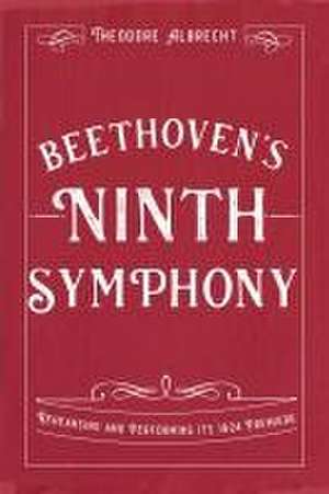 Beethoven′s Ninth Symphony – Rehearsing and Performing its 1824 Premiere de Theodore Albrecht