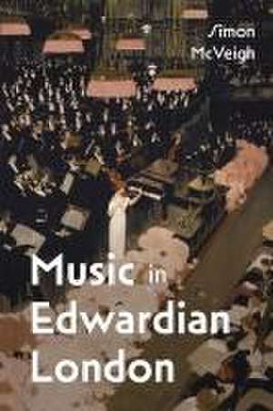 Music in Edwardian London de Simon Mcveigh