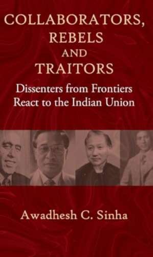Sinha, A: Collaborators, Rebels and Traitors de Awadhesh C. Sinha