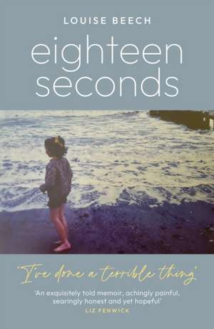 Eighteen Seconds de Louise Beech